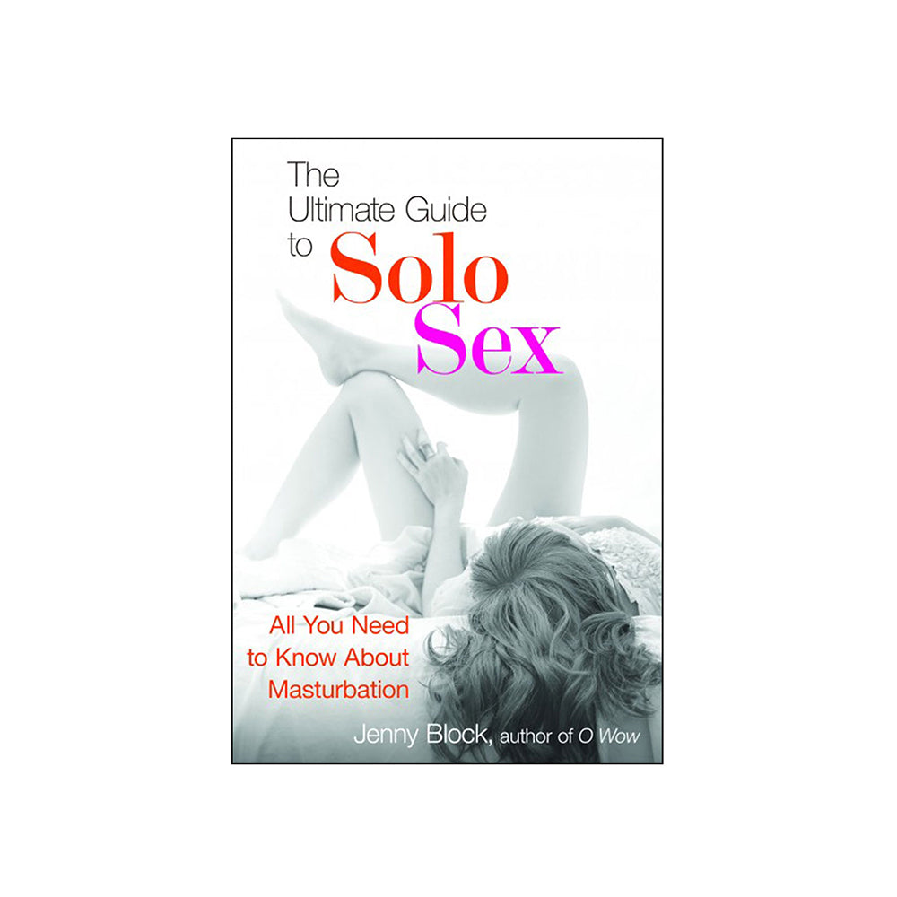 The Ultimate Guide to Solo Sex -- All You Need to Know About Masturbation