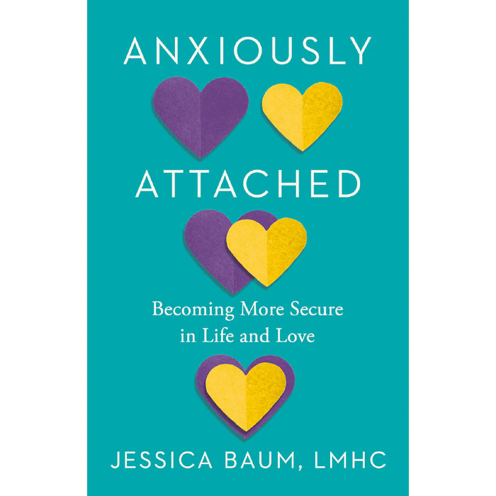 Anxiously Attached Becoming More Secure In Life And Love By Jessica Baum