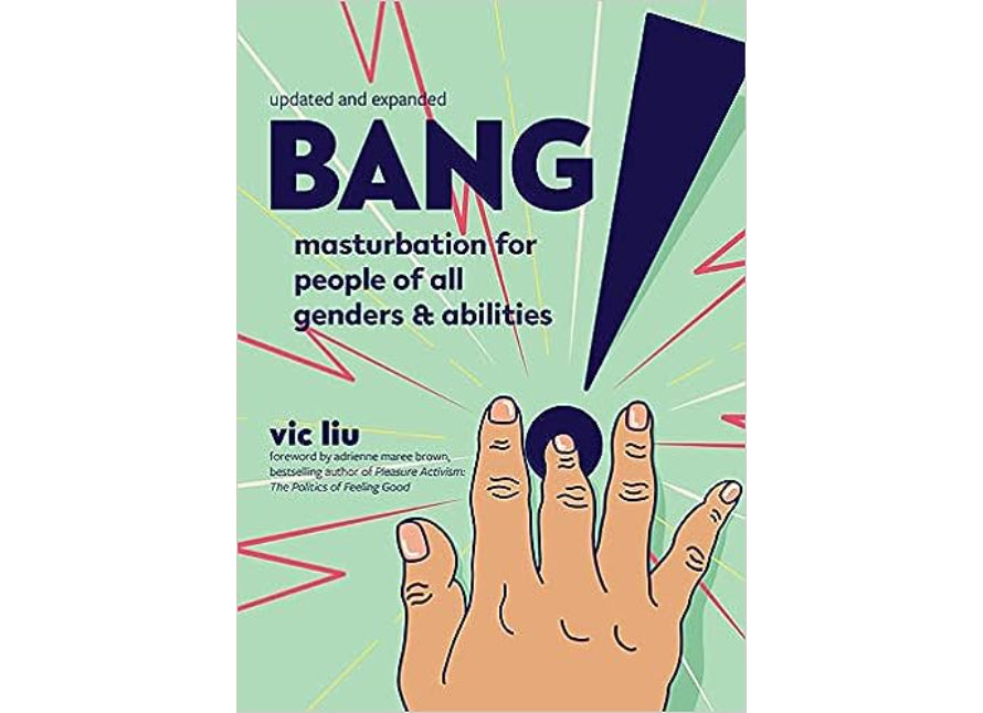 Bang!: Masturbation for People of All Genders and Abilities 2nd Edition By Vic Liu