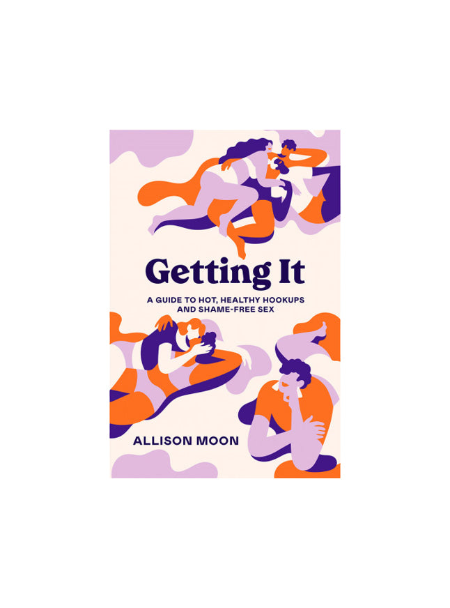Getting It: A Guide to Hot, Healthy Hookups and Shame-Free Sex By Allison Moon
