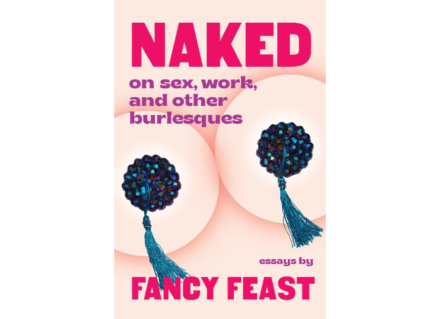 Naked On Sex, Work, and Other Burlesques By Fancy Feast