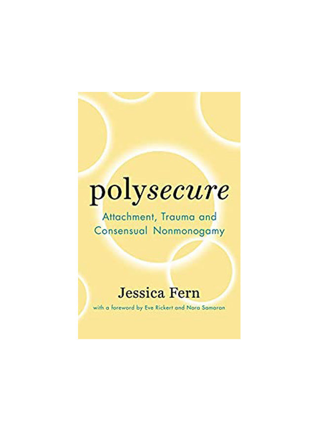 Polysecure: Attachment, Trauma and Consensual Nonmonogamy