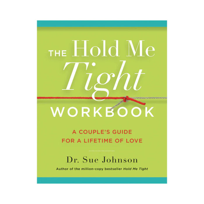 The Hold Me Tight Workbook A Couple's Guide For a Lifetime of Love By Dr. Sue Johnson
